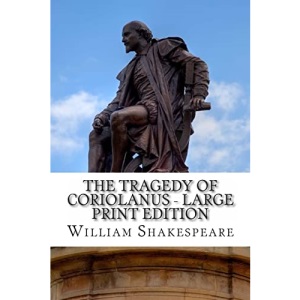 The Tragedy of Coriolanus - Large Print Edition: A Play