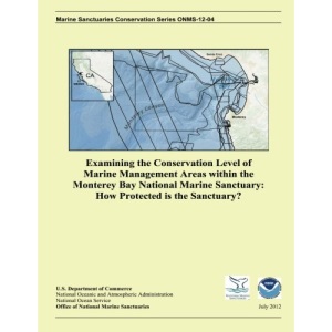 Examining the Conservation Level of Marine Management Areas within the Monterey Bay National Marine Sanctuary: How Protected is the Sanctuary?