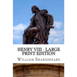 Henry VIII - Large Print Edition: King Henry the Eighth: A Play