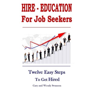 Hire-Education For Job Seekers: Twelve Easy Steps To Get Hired