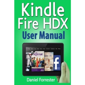 Kindle Fire HDX User Manual: The Ultimate Guide for Mastering Your Kindle HDX