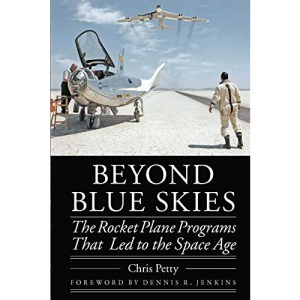 Beyond Blue Skies: The Rocket Plane Programs That Led to the Space Age (Outward Odyssey: A People's History of Spaceflight)