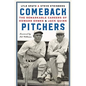 Comeback Pitchers: The Remarkable Careers of Howard Ehmke and Jack Quinn