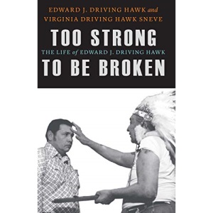 Too Strong to Be Broken: The Life of Edward J. Driving Hawk (American Indian Lives)