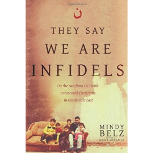 They Say We Are Infidels: On the Run from ISIS with Persecuted Christians in the Middle East