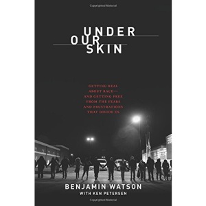 Under Our Skin: Getting Real about Race--And Getting Free from the Fears and Frustrations That Divide Us