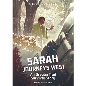 Sarah Journeys West: An Oregon Trail Survival Story (Girls Survive)