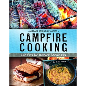 Campfire Cooking: Wild Eats for Outdoor Adventures (Outdoor Adventure Guides)