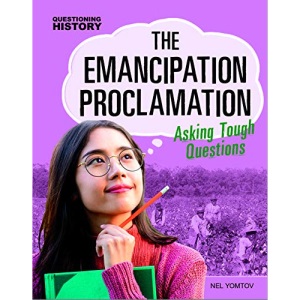 The Emancipation Proclamation: Asking Tough Questions (Questioning History)