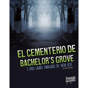 El Cementerio de Bachelor's Grove Y Otros Lugares Embrujados del Medio Oeste (América Embrujada)