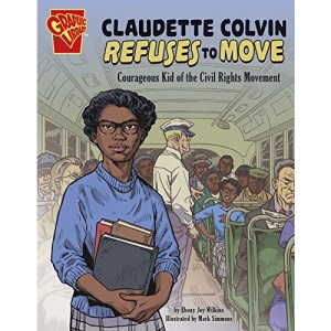 Claudette Colvin Refuses to Move: Courageous Kid of the Civil Rights Movement (Courageous Kids)