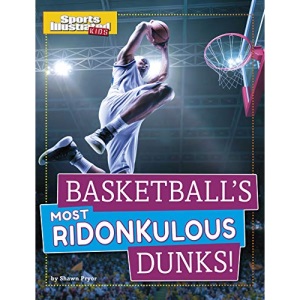 Basketball's Most Ridonkulous Dunks! (Sports Illustrated Kids Prime Time Plays)