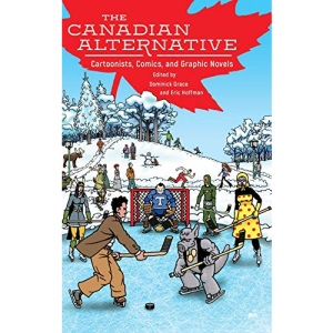 The Canadian Alternative: Cartoonists, Comics, and Graphic Novels