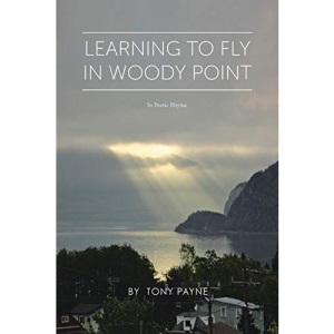 Learning To Fly In Woody Point: In Poetic Rhyme