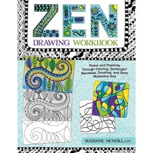 Zen Drawing Workbook: Peace and Positivity Through Zentangle (R), Mandalas, Doodling, and Other Meditative Arts