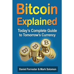 Bitcoin Explained: Today's Complete Guide to Tomorrow's Currency