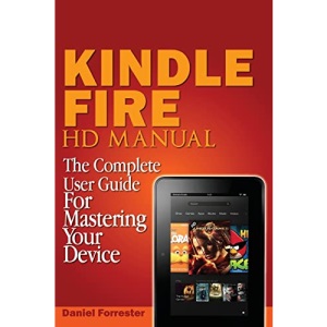 Kindle Fire HD Manual: The Complete User Guide For Mastering Your Device