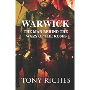 Warwick: The Man Behind The Wars of the Roses