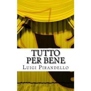 Tutto per bene: Commedia in tre atti: Volume 5 (Il teatro di Pirandello)