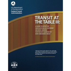 Transit at the Table III: A Guide to Effective Participation in Statewide Decisionmaking for Transit Agencies in Non-Urbanized Areas