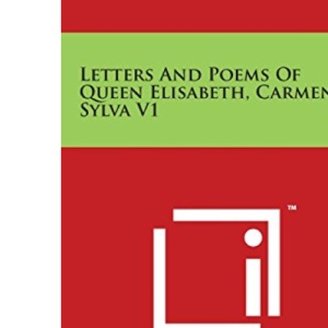 Letters and Poems of Queen Elisabeth, Carmen Sylva V1