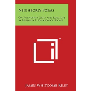 Neighborly Poems: On Friendship, Grief and Farm Life by Benjamin F. Johnson of Boone