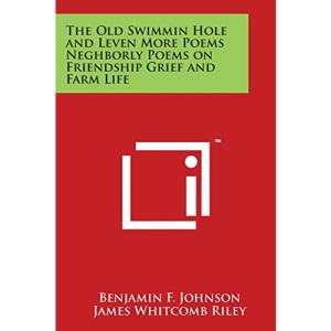 The Old Swimmin Hole and Leven More Poems Neghborly Poems on Friendship Grief and Farm Life