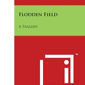 Flodden Field: A Tragedy