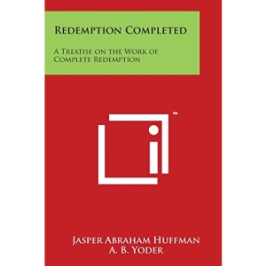Redemption Completed: A Treatise on the Work of Complete Redemption
