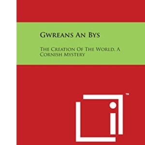 Gwreans An Bys: The Creation Of The World, A Cornish Mystery