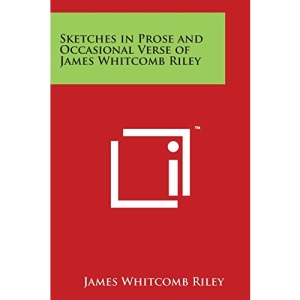 Sketches in Prose and Occasional Verse of James Whitcomb Riley