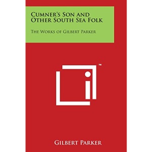 Cumner's Son and Other South Sea Folk: The Works of Gilbert Parker