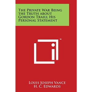 The Private War Being the Truth about Gordon Traill His Personal Statement