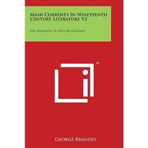 Main Currents in Nineteenth Century Literature V2: The Romantic School in Germany