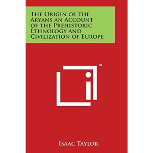 The Origin of the Aryans an Account of the Prehistoric Ethnology and Civilization of Europe