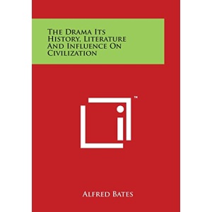 The Drama Its History, Literature and Influence on Civilization