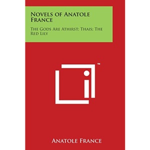 Novels of Anatole France: The Gods Are Athirst; Thais; The Red Lily