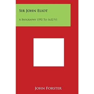 Sir John Eliot: A Biography 1592 to 1632 V1