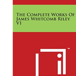 The Complete Works Of James Whitcomb Riley V1