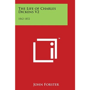 The Life of Charles Dickens V2: 1842-1852