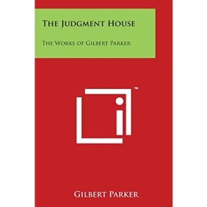 The Judgment House: The Works of Gilbert Parker