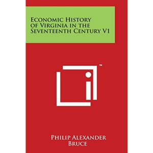 Economic History of Virginia in the Seventeenth Century V1