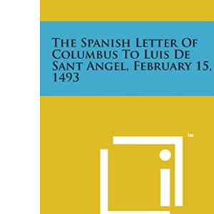 The Spanish Letter of Columbus to Luis de Sant Angel, February 15, 1493