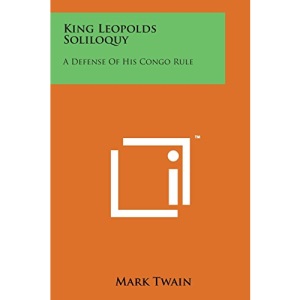 King Leopolds Soliloquy: A Defense of His Congo Rule