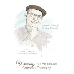 Weaving the American Catholic Tapestry: Essays in Honor of William L. Portier