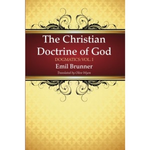 The Christian Doctrine of God: Dogmatics: Vol. I