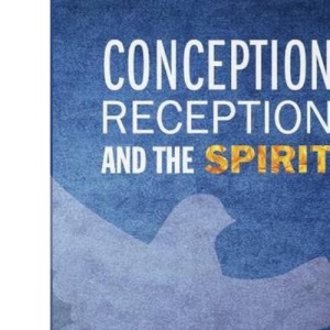 Conception, Reception, and the Spirit