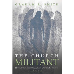 The Church Militant: Spiritual Warfare in the Anglican Charismatic Renewal