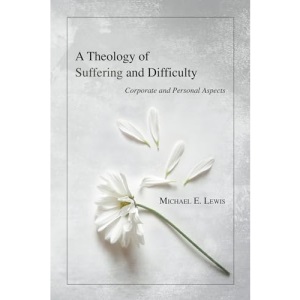 A Theology of Suffering and Difficulty: Corporate and Personal Aspects