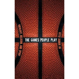 The Games People Play: Theology, Religion, and Sport